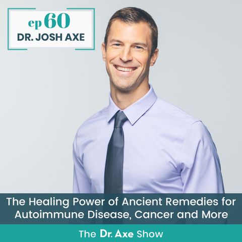 60. The Healing Power of Ancient Remedies for Autoimmune Disease, Cancer and More
