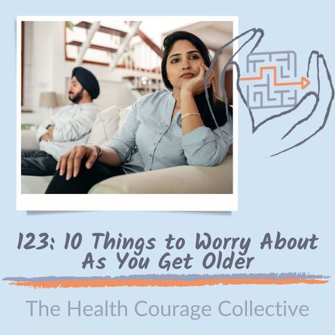 123: 10 Things to Worry About as You Get Older