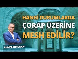 Çorap Üzerine Mesh Etmek Caiz Midir   AHMET KURUCAN