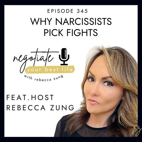 Why Narcissists Pick Fights on Negotiate Your Best Life with Rebecca Zung #345