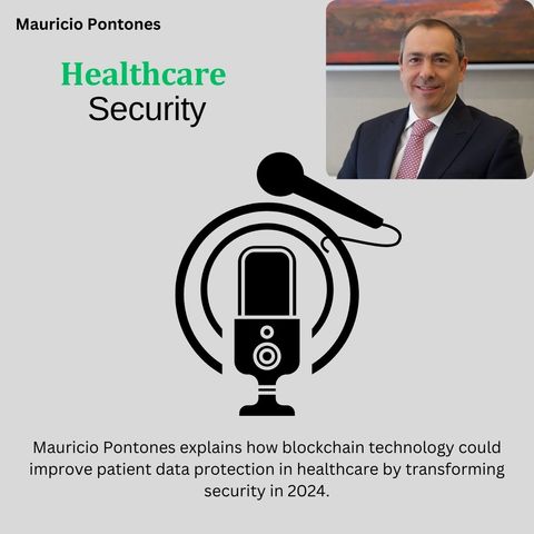 Mauricio Pontones Discusses How Blockchain Will Improve Healthcare Security in 2024