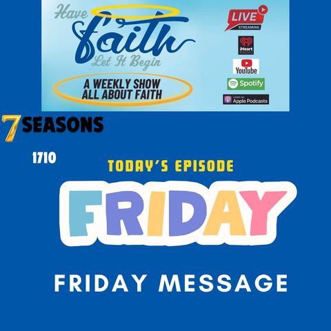 S7 Ep 1711: Friday Message