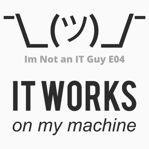 Im Not An IT Guy #04 Works on My Machine