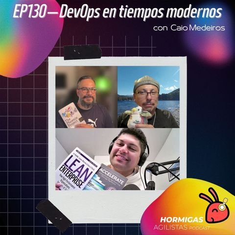 EP130 - DevOps en tiempos modernos, con Caio Medeiros