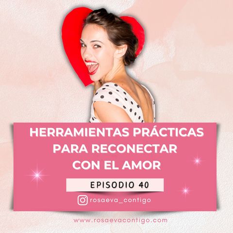 Episodio 40_ Herramientas Prácticas para Reconectar con el Amor