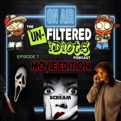 The Unfiltered Idiots Podcast Ep.07 - Movie Edition Scream