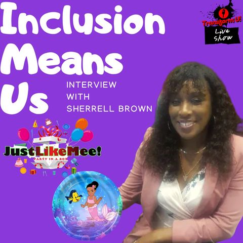 Why We Should Teach Our Children the Truth About Inclusion with Sherrell Brown of Just Like Mee