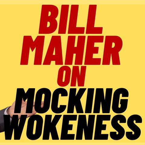 BILL MAHER On Mocking Wokeness