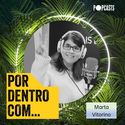 24 - Por Dentro Com... Marta Vitorino