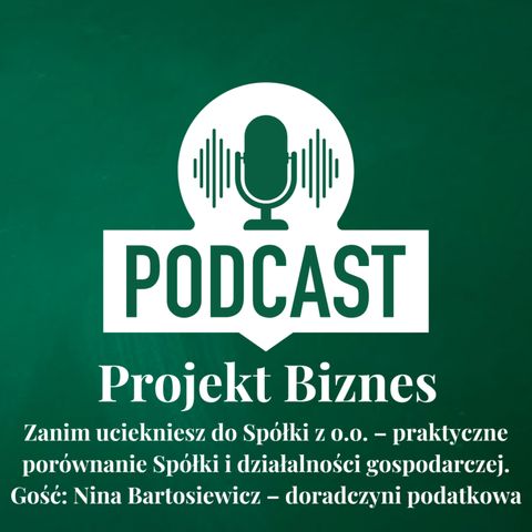 61. Zanim uciekniesz do Spółki z o.o. – praktyczne porównanie Spółki i działalności gospodarczej. Gość: Nina Bartosiewicz – doradczyni podat