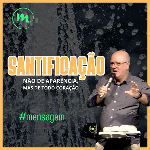 SANTIFICAÇÃO: NÃO de aparência, MAS de coração (Mateus 15.1-10) - Rev. Juarez Marcondes Filho