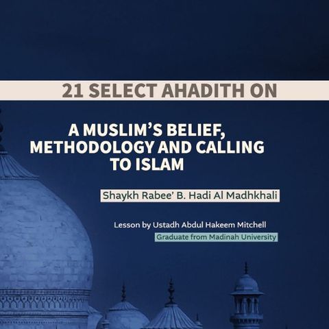 3 - 21 Selected Ahadith on a Muslim’s Belief, Methodology and Calling to Islam