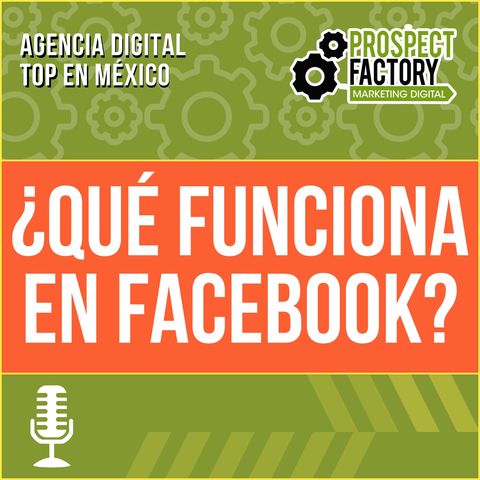 ¿Qué funciona en Facebook? | Prospect Factory