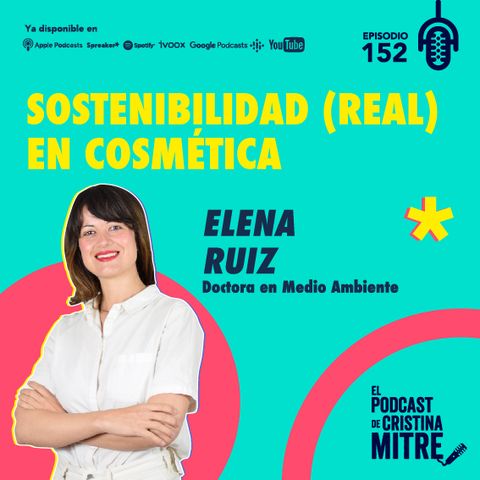 Sostenibilidad (real) en cosmética, con Elena Ruiz. Episodio 152