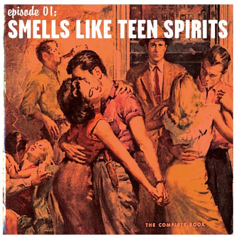 Episode 01: Smells Like Teen Spirits