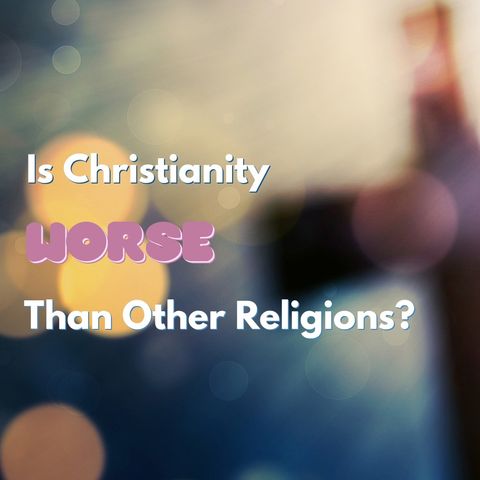 Is Christianity Worse than Other Religions?