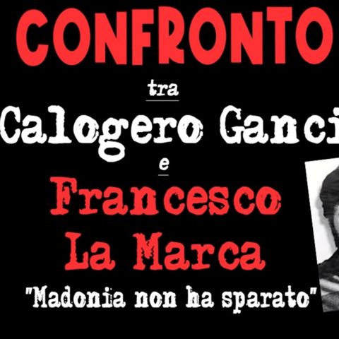 Confronto Calogero Ganci - Francesco La Marca: «Ti dissi: "Che spari a fare? È già morto!"»