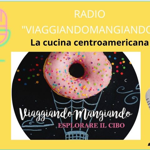 Radio ViaggiandoMangiando - La cucina centroamericana