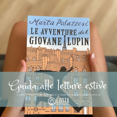 Consigli di lettura per l'estate 8-10 anni - Le avventure del giovane Lupin. Caccia al dottor Moustache