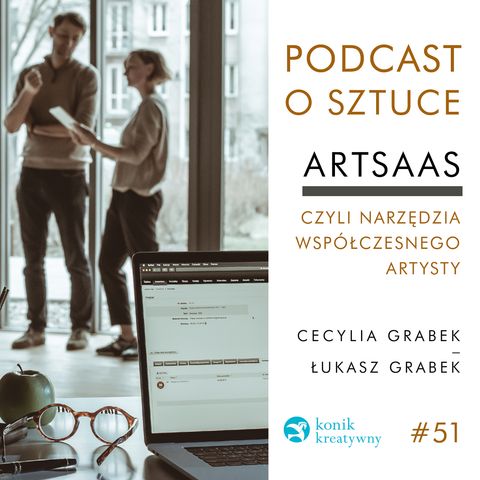 Odcinek 51 / ArtSAAS, czyli narzędzia marketingu online dla współczesnego artysty. Rozmowa z Cecylią i Łukaszem Grabek.
