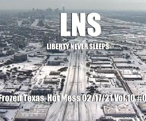Frozen Texas, Hot Mess 02/17/21 Vol.10 #032