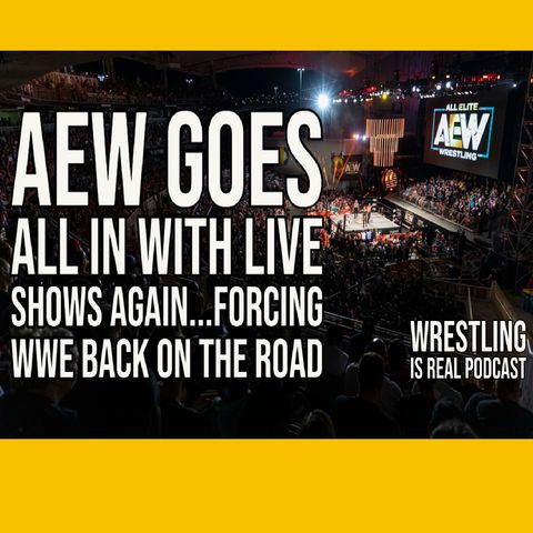 AEW Goes All In with Live Shows Again...Forcing WWE Back on the Road KOP051321-612