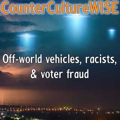 Off-world vehicles, racists, & voter fraud