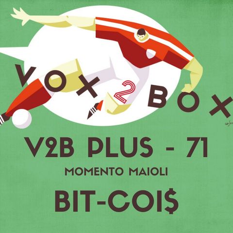 Vox2Box PLUS (71) - Momento Maioli: Bit Coi$