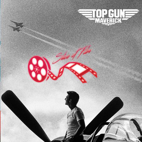 Slice Of Top Gun Maverick: Slice Of Film Ep. 52