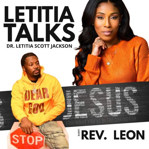 LETITIA TALKS, Hosted by DR. LETITIA SCOTT JACKSON (GUESTS:  REV. LEON)