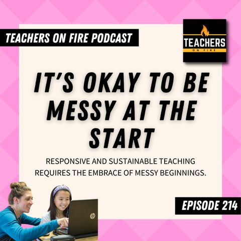 214 - It’s OKAY to Be MESSY at the START