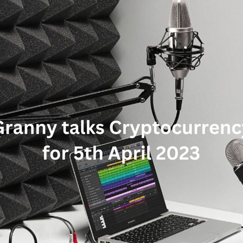 Crypto Granny talks Cryptocurrency markets 5th April 2023