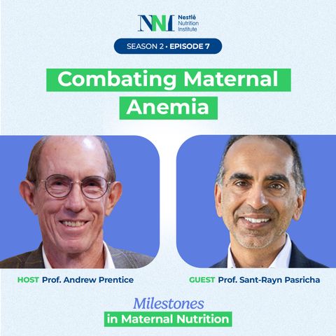 Milestones in Maternal Nutrition - Combating Maternal Anemia - Episode 7