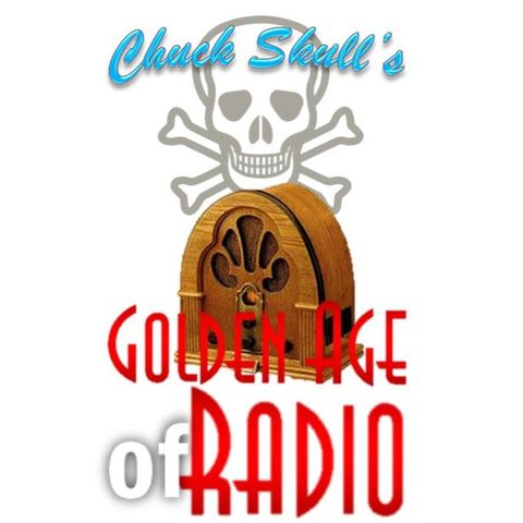 Chuck Skull's Golden Age of Radio #166 - 01/25/2020