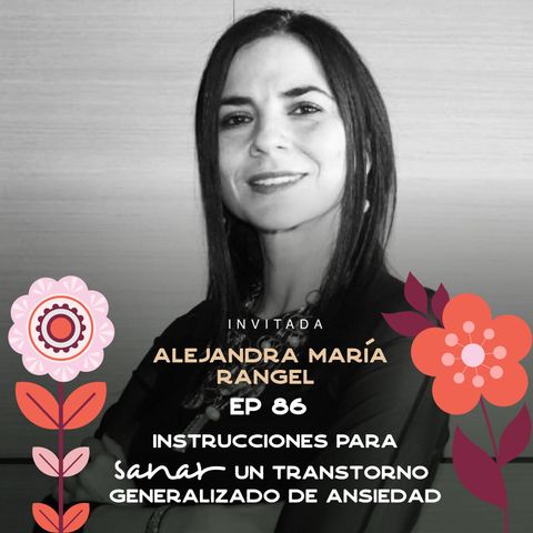 EP086 Sanar un trastorno de ansiedad - Alejandra Maria Rangel - María José Ramírez Botero