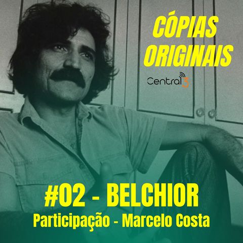 #02 - BELCHIOR (Convidado: Marcelo Costa)