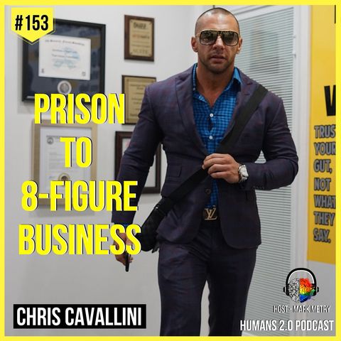 153: Chris Cavallini | Arrested 17 Times Before Age 18 to 8-Figure Business
