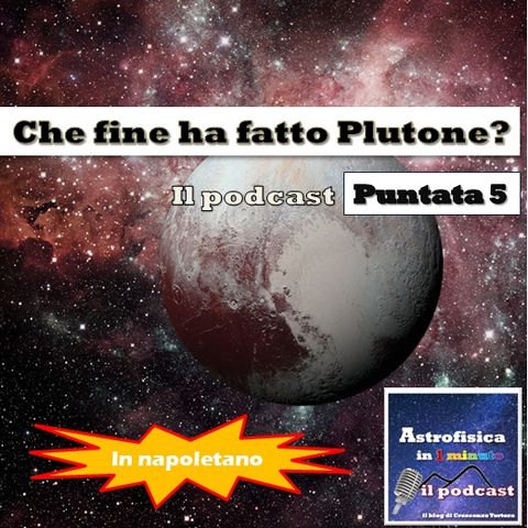 Che fine ha fatto Plutone? - Puntata 5 (in napoletano)