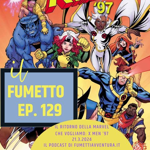 Ep.129 Il ritorno della Marvel che vogliamo X Men '97