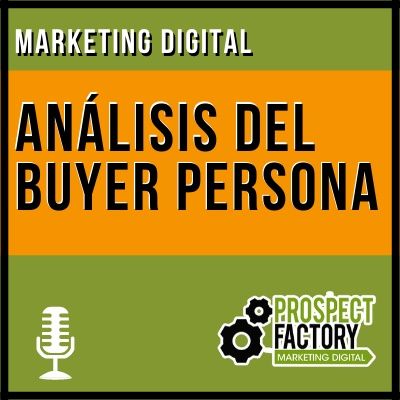 Análisis del Buyer Persona | Prospect Factory