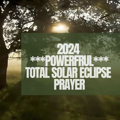 2024 ***POWERFUL*** Total Solar Eclipse Prayer