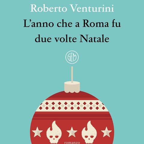 Roberto Venturini "L'anno che a Roma fu due volte Natale"