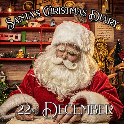 Santa's Christmas Diary, 22nd December