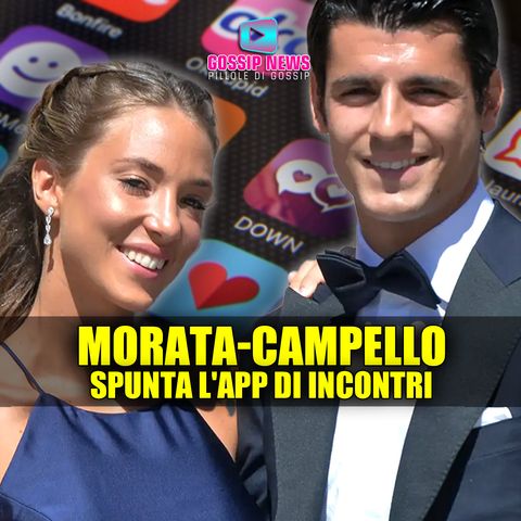 Morata-Campello, Parla l'Ex Gieffina: Spunta l'App di Incontri!