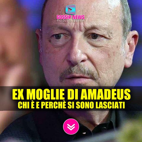 Amadeus: Chi è La Ex Moglie e Perchè Si Sono Lasciati!