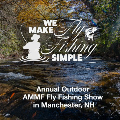 Annual Outdoor AMMF Fly Fishing Show in Manchester, VT