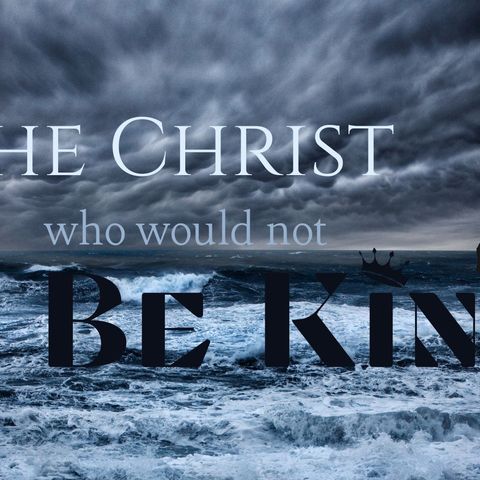 Rev. Dr. Jeff Smith | The Christ Who Would Not Be King