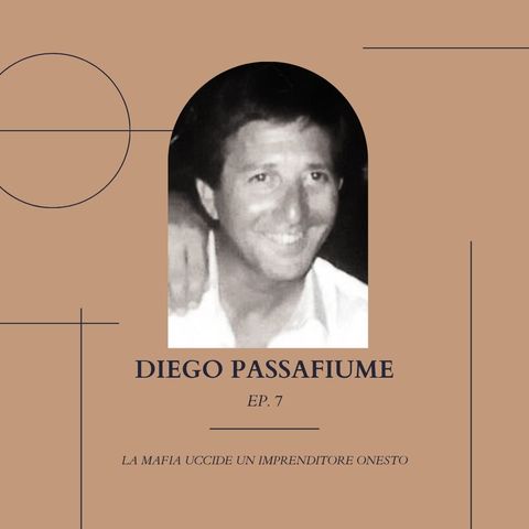 Episodio 7 - LA MAFIA UCCIDE UN IMPRENDITORE ONESTO - Diego Passafiume