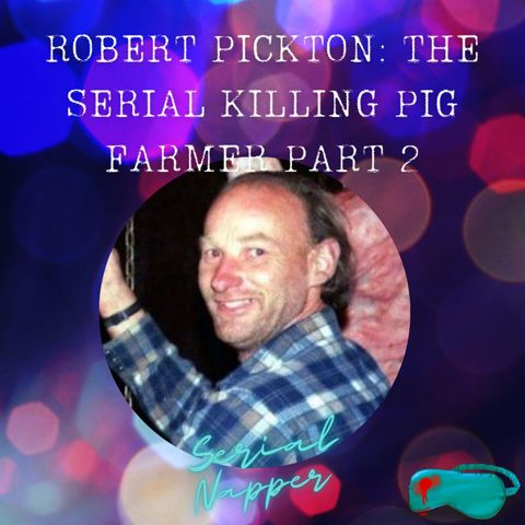 Robert Pickton: The Serial Killing Pig Farmer Part 2