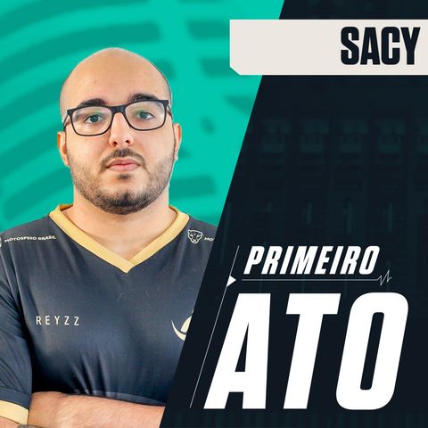 Primeiro Ato #16 // Sacy é o melhor jogador do Brasil?
